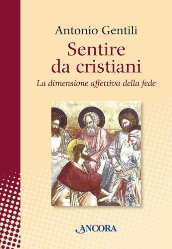 Sentire da cristiani - La dimensione affettiva della fede