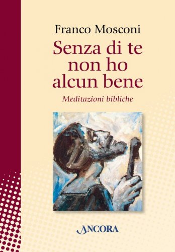 Senza di te non ho alcun bene - Meditazioni bibliche