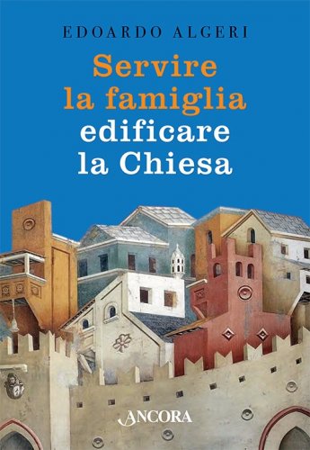 Servire la famiglia, edificare la Chiesa
