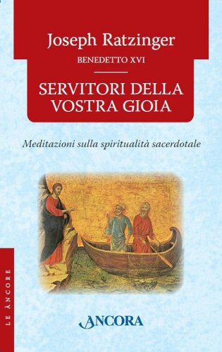 Servitori della vostra gioia - Meditazioni sulla spiritualità sacerdotale