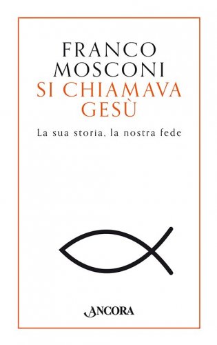 Si chiamava Gesù - La sua storia, la nostra fede