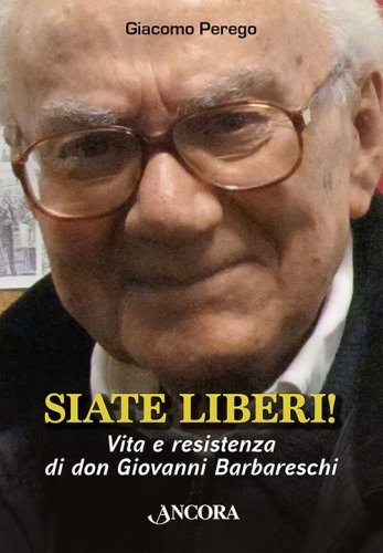 Siate liberi! - Vita e resistenza di don Giovanni Barbareschi