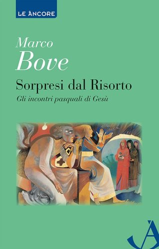 Sorpresi dal Risorto - Gli incontri pasquali di Gesù
