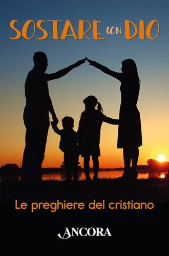 Sostare con Dio - Le preghiere del cristiano