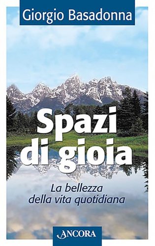 Spazi di gioia - La bellezza della vita quotidiana