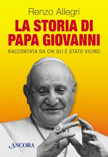 La storia di Papa Giovanni - Raccontata da chi gli è stato vicino