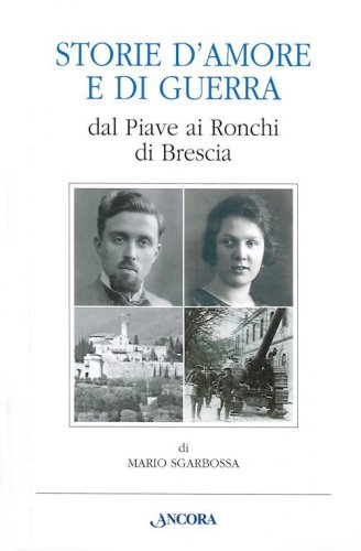Storie d'amore e di guerra - Dal Piave ai Ronchi di Brescia
