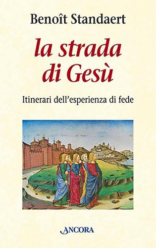 La strada di Gesù - Itinerari dell'esperienza di fede
