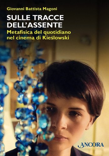 Sulle tracce dell’Assente - Metafisica del quotidiano nel cinema di Kieślowski