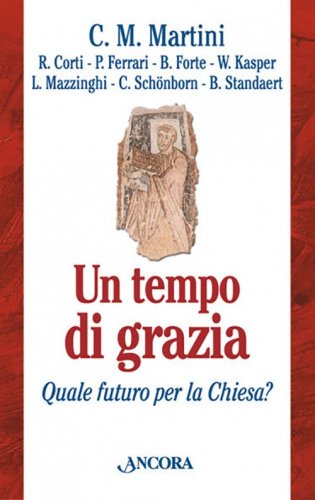 Un tempo di grazia - Quale futuro per la Chiesa?
