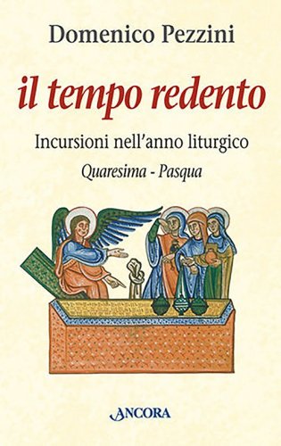 Il tempo redento - Incursioni nell'anno liturgico (Quaresima - Pasqua)