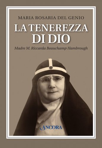 La tenerezza di Dio - Madre M. Riccarda Beauchamp Hambrough