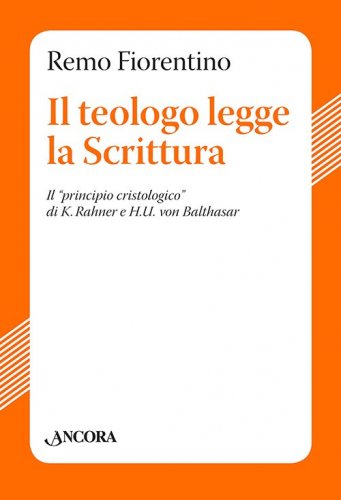 Il teologo legge la Scrittura - Il “princiipio cristologico” di K. Rahner e H.U. von Balthasar