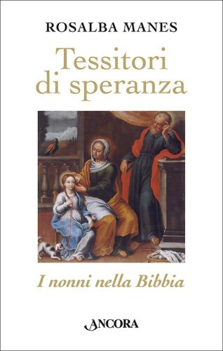 Tessitori di speranza - I nonni nella Bibbia