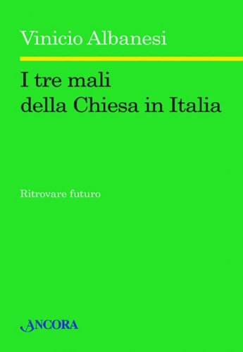 I tre mali della Chiesa in Italia - Ritrovare futuro