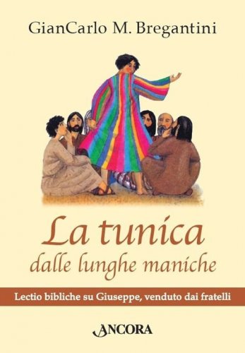 La tunica dalle lunghe maniche - Lectio bibliche su Giuseppe, venduto dai fratelli