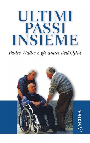 Ultimi passi insieme - Padre Walter e gli amici dell'Oftal