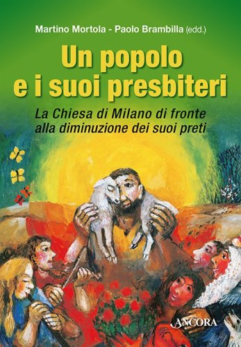 Un popolo e i suoi presbiteri - La Chiesa di Milano di fronte alla diminuzione dei suoi preti
