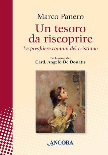 Un tesoro da riscoprire - Le preghiere comuni del cristiano