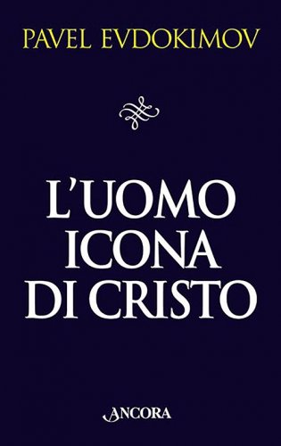 L'uomo icona di Cristo - Saggi di spiritualità