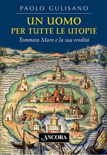Un uomo per tutte le utopie - Tommaso Moro e la sua eredità