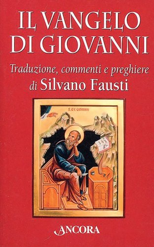 Il Vangelo di Giovanni - Traduzione, commenti e preghiere di Silvano Fausti