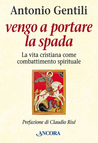 Vengo a portare la spada - La vita cristiana come combattimento spirituale