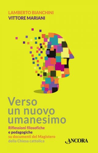 Verso un nuovo umanesimo - Riflessioni filosofiche e pedagogiche su documenti del Magistero della Chiesa cattolica
