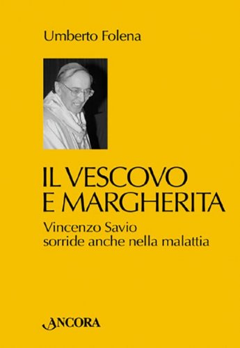 Il vescovo e Margherita - Vincenzo Savio sorride anche nella malattia