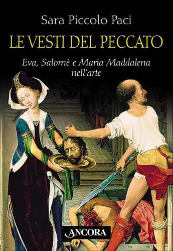Le vesti del peccato - Eva, Salomè e Maria Maddalena nell'arte