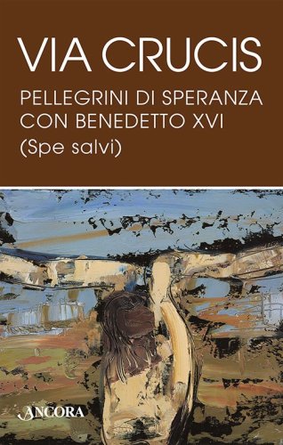Via Crucis - Pellegrini di speranza con Benedetto XVI (Spe salvi)