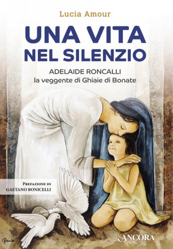 Una vita nel silenzio - Adelaide Roncalli, la veggente delle Ghiaie di Bonate
