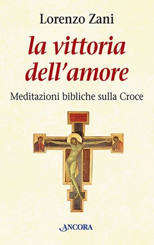 La vittoria dell'amore - Meditazioni bibliche sulla Croce