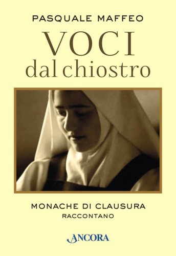 Voci dal chiostro. Monache di clausura raccontano