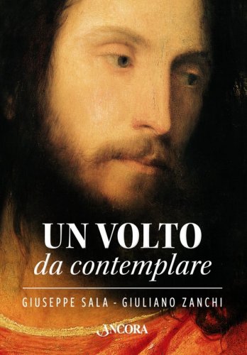 Un volto da contemplare - I lineamenti di Cristo interpretati da 21 artisti