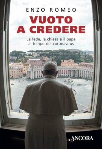 Vuoto a credere - La fede, la chiesa e il papa al tempo del coronavirus
